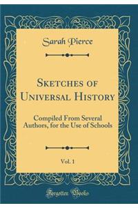 Sketches of Universal History, Vol. 1: Compiled from Several Authors, for the Use of Schools (Classic Reprint)