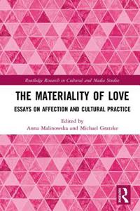 Materiality of Love: Essays on Affection and Cultural Practice