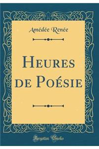 Heures de PoÃ©sie (Classic Reprint)