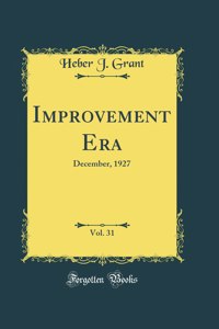 Improvement Era, Vol. 31: December, 1927 (Classic Reprint)