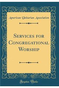 Services for Congregational Worship (Classic Reprint)