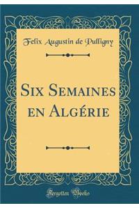 Six Semaines En Algï¿½rie (Classic Reprint)