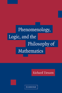 Phenomenology, Logic, and the Philosophy of Mathematics