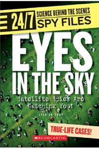 Eyes in the Sky (24/7: Science Behind the Scenes: Spy Files) (Library Edition)
