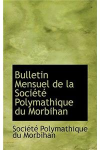 Bulletin Mensuel de La Societe Polymathique Du Morbihan