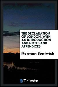 The Declaration of London, with an Introduction and Notes and Appendices