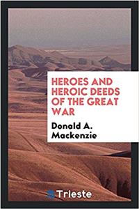 Heroes and heroic deeds of the great war