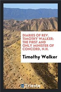 Diaries of Rev. Timothy Walker: The First and Only Minister of Concord, N.H.