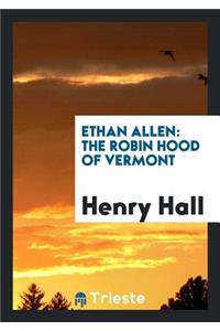 Ethan Allen: The Robin Hood of Vermont