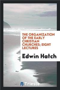 Organization of the Early Christian Churches; Eight Lectures