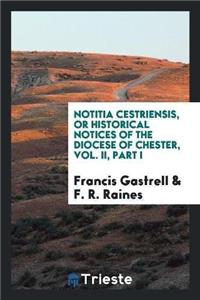 Notitia Cestriensis, or Historical Notices of the Diocese of Chester, Vol. II, Part I