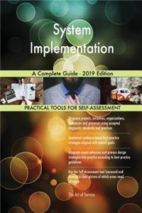 System Implementation A Complete Guide - 2019 Edition