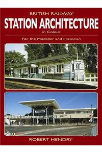 British Railway Station Architecture in Colour for the Modeller and Historian