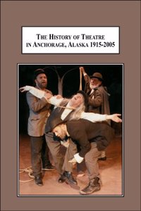 The History of Theatre in Anchorage, Alaska 1915-2005