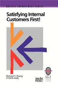 Satisfying Internal Customers First: A Practical G uide to Improving Internal and External Customer S atisfaction (Only Cover is Revised) (Quality Impro