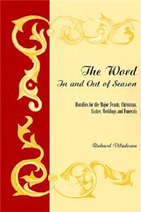 Word in and Out of Season: Homilies for the Major Feasts, Christmas, Easter, Weddings and Funerals