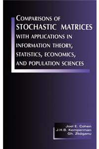 Comparisons of Stochastic Matrices with Applications in Information Theory, Statistics, Economics and Population Sciences