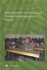 Achieving Better Service Delivery Through Decentralization in Ethiopia: Volume 132