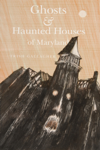 Ghosts & Haunted Houses of Maryland