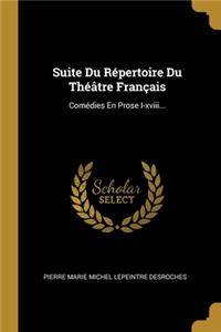 Suite Du Répertoire Du Théâtre Français: Comédies En Prose I-xviii...