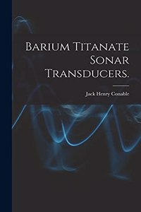 Barium Titanate Sonar Transducers.