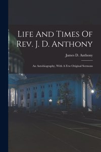 Life And Times Of Rev. J. D. Anthony