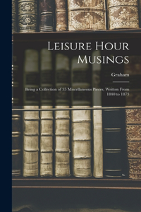 Leisure Hour Musings