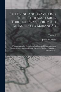 Exploring and Travelling Three Thousand Miles Through Brazil From Rio de Janeiro to Maranhão