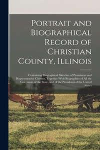 Portrait and Biographical Record of Christian County, Illinois