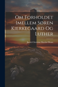 Om Forholdet Imellem Søren Kierkegaard Og Luther