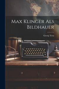 Max Klinger als Bildhauer