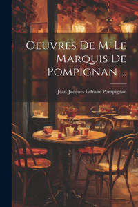 Oeuvres De M. Le Marquis De Pompignan ...