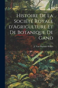 Histoire de la Société Royale d'Agriculture et de Botanique de Gand