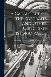 Catalogue of the Portraits and Other Objects of Historic Value