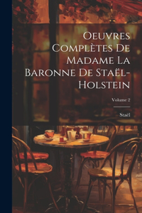 Oeuvres Complètes De Madame La Baronne De Staël-Holstein; Volume 2