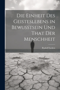 Einheit Des Geisteslebens in Bewusstsein Und That Der Menschheit