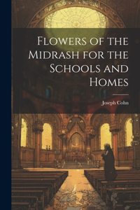 Flowers of the Midrash for the Schools and Homes
