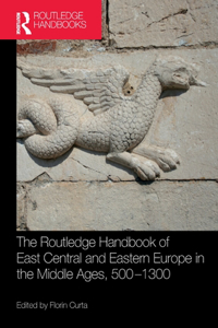 Routledge Handbook of East Central and Eastern Europe in the Middle Ages, 500-1300