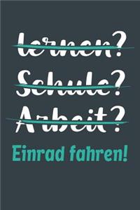 lernen? Schule? Arbeit? Einrad fahren!