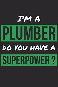 Plumber Notebook - I'm A Plumber Do You Have A Superpower? - Funny Gift for Plumber - Plumber Journal