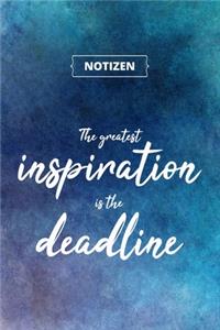 The greatest inspiration is the deadline