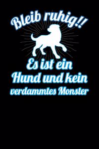 Bleib ruhig!! Es ist ein Hund und kein verdammtes Monster
