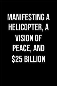 Manifesting A Helicopter A Vision Of Peace And 25 Billion