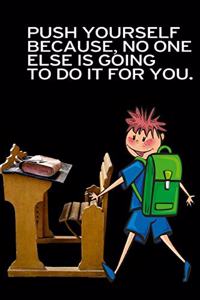 Push Yourself Because No One Else is Going to Do it For You