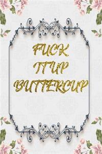 Fuck It Up Buttercup