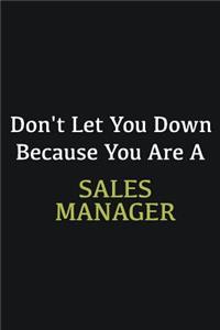 Don't let you down because you are a Sales Manager