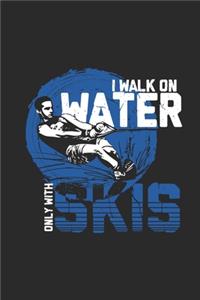 I Walk On Water Only With Skis