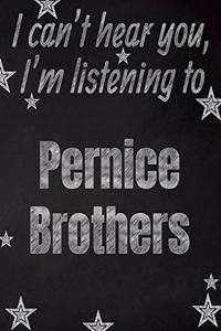 I can't hear you, I'm listening to Pernice Brothers creative writing lined notebook