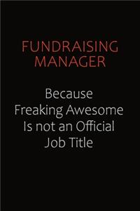 Fundraising Manager Because Freaking Awesome Is Not An Official Job Title
