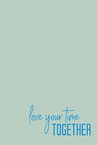 Love Your Time Together
